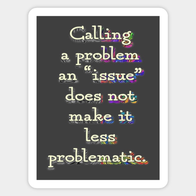 Calling a Problem an Issue Sticker by UltraQuirky